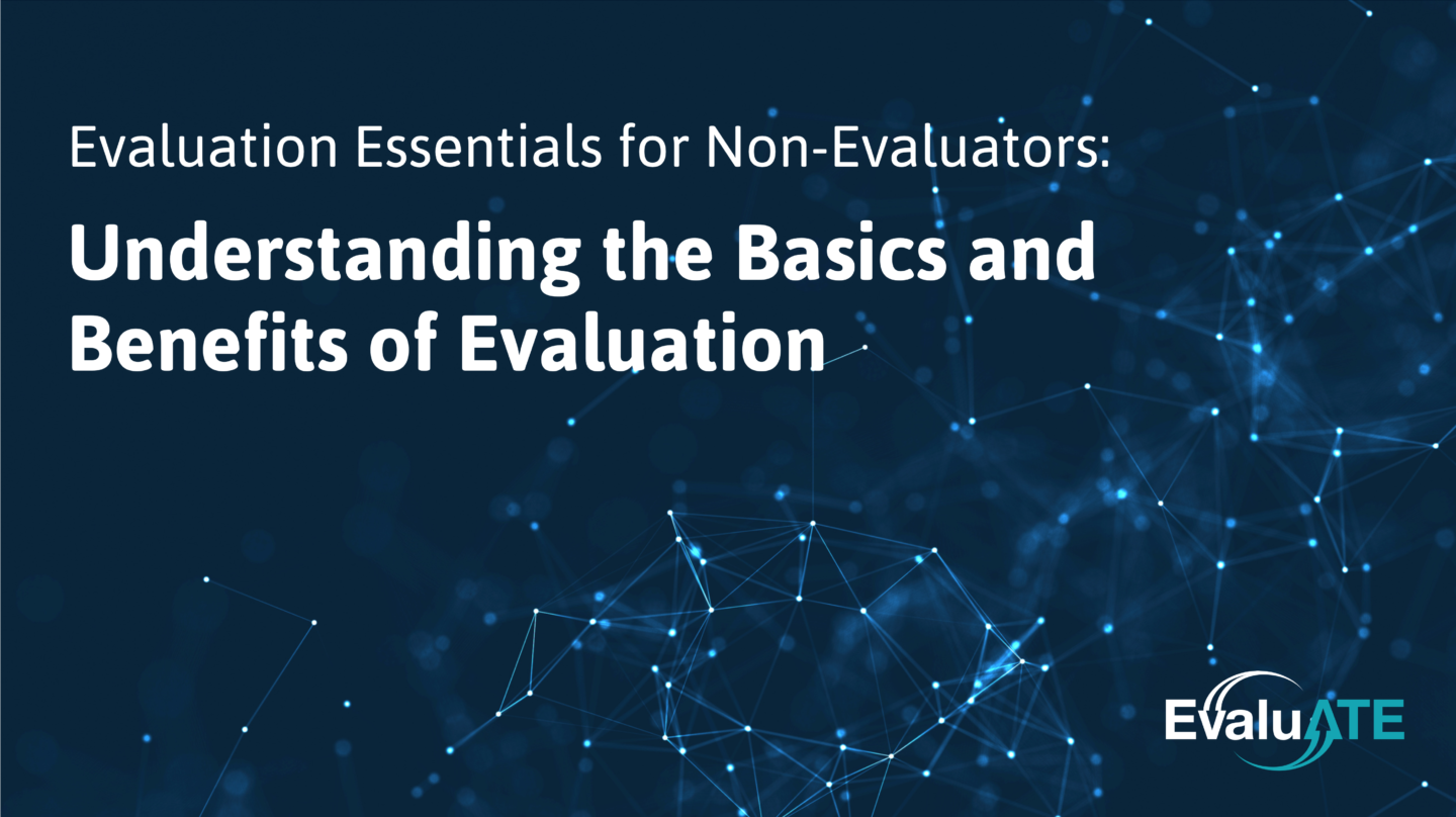 Webinar title: Evaluation Essentials for Non-Evaluators: Understanding the Basics and Benefits of Evaluation"