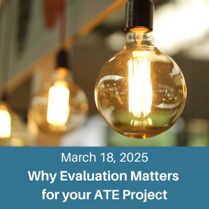 Lightbulbs with text overlay reading March 18, 2025 Why Evaluation Matters for your ATE project