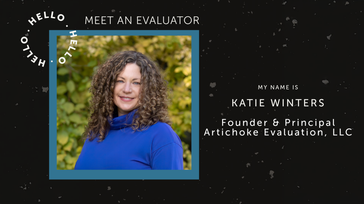 Graphic Reading Hi my name is Katie Winters, Founder and Principal, Artichoke Evaluation, LLC. With a picture of Katie Winters, outdoors.